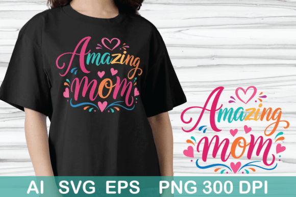 Amazing Mom T-shirt Design: Graphics for Sellers