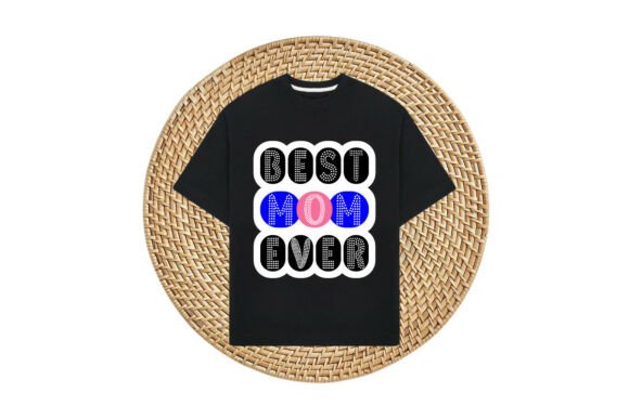 Best Mom Ever 1: Graphics for T-Shirt Designs