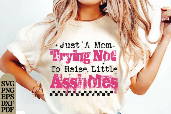Grunge Just a Mom Trying Not to Raise: Graphics for T-Shirt Designs