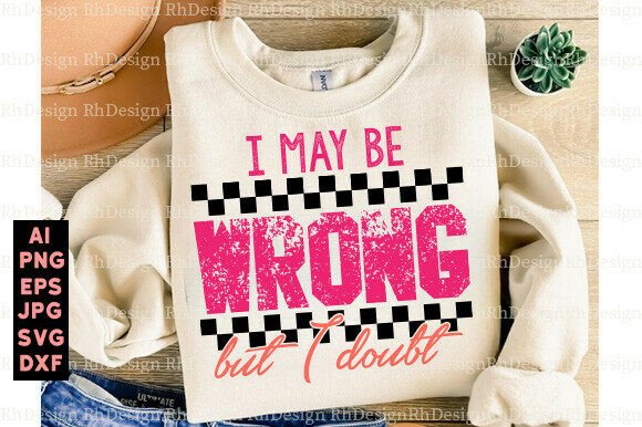 I May Be Wrong Mom PNG: Graphics for T-Shirt Designs