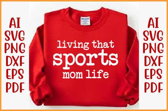 Living That Sports Mom Life PNG: Graphics for T-Shirt Designs