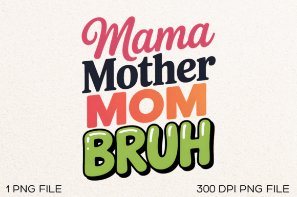 Mama Mother Mom Bruh PNG: A Designer's Take