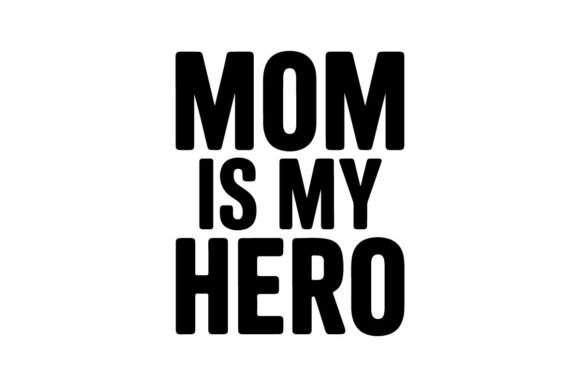 Mom is My Hero T-shirt Design: Graphics for Branding