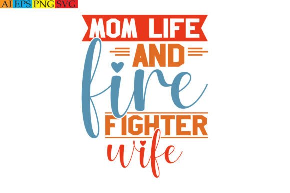 Mom Life and Fire Fighter Wife Graphics for T-Shirt Designs