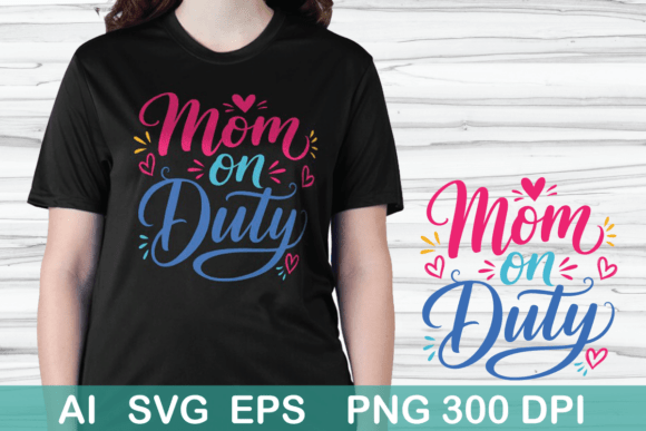 Mom on Duty Graphics for T-Shirt Designs