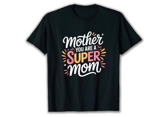 Mother You Are a Super Mom: Graphics for T-Shirt Designs