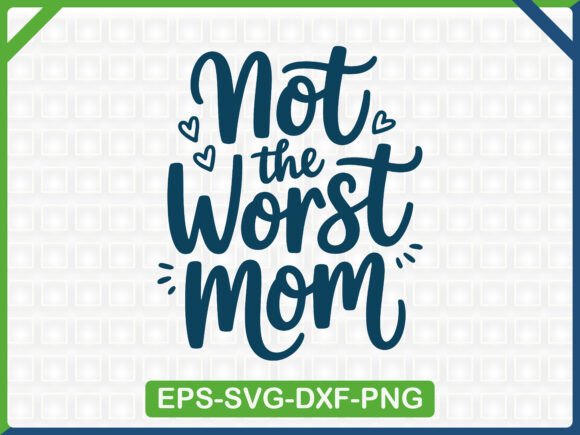Not the Worst Mom: Graphics for T-Shirt Designs